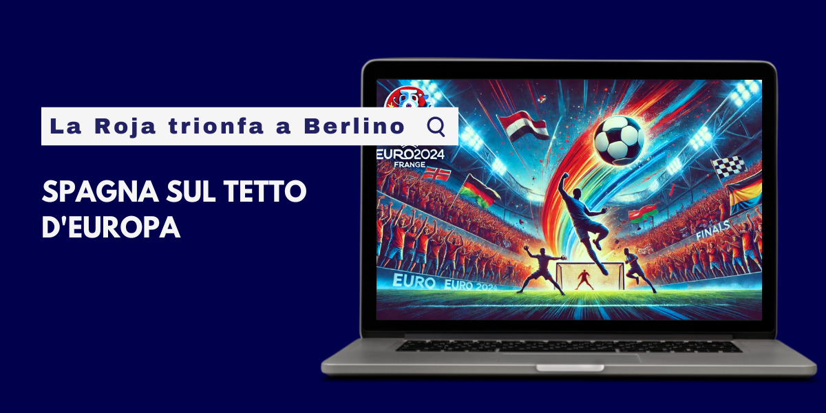 Spagna sul tetto d'Europa: la Roja trionfa a Berlino